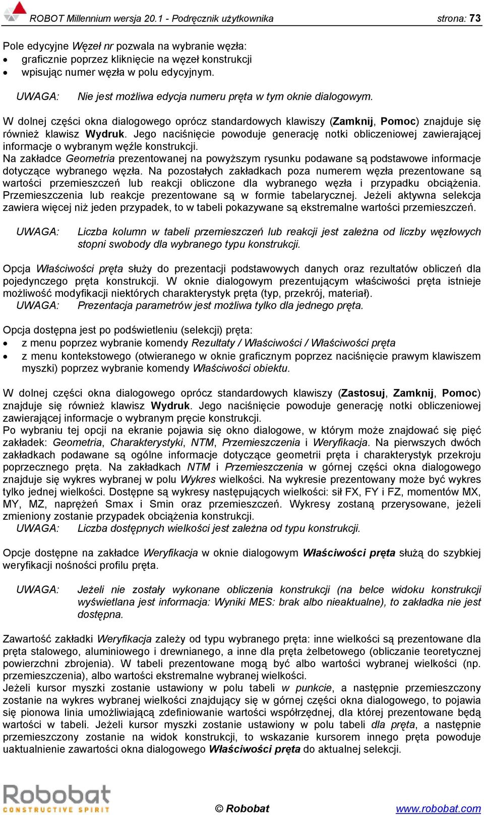 UWAGA: Nie jest możliwa edycja numeru pręta w tym oknie dialogowym. W dolnej części okna dialogowego oprócz standardowych klawiszy (Zamknij, Pomoc) znajduje się również klawisz Wydruk.