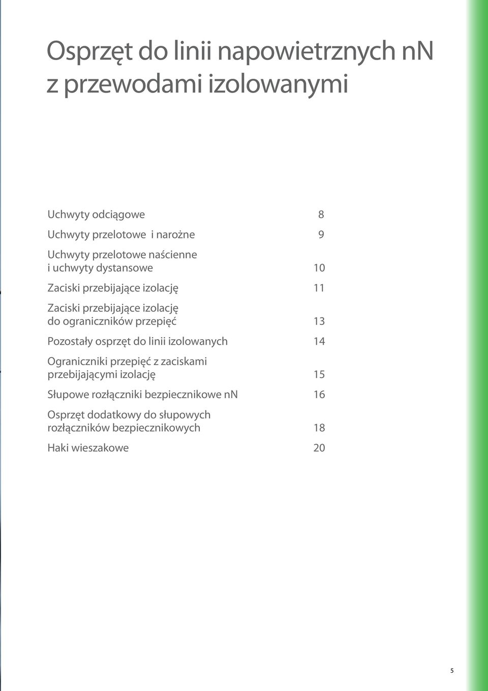 ograniczników przepięć 13 Pozostały osprzęt do linii izolowanych 14 Ograniczniki przepięć z zaciskami przebijającymi