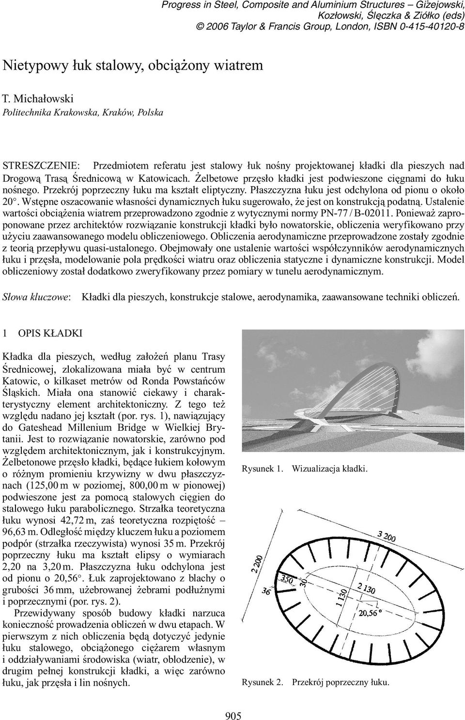 Żelbetowe przęsło kładki jest podwieszone cięgnami do łuku nośnego. Przekrój poprzeczny łuku ma kształt eliptyczny. Płaszczyzna łuku jest odchylona od pionu o około 20.