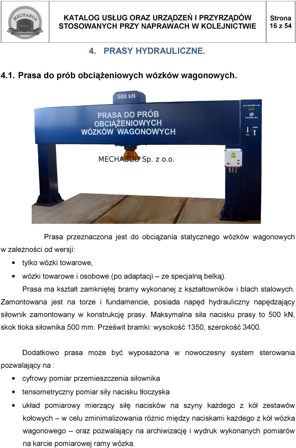 Prasa ma kształt zamkniętej bramy wykonanej z kształtowników i blach stalowych.
