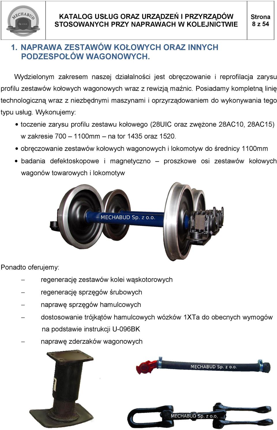 Posiadamy kompletną linię technologiczną wraz z niezbędnymi maszynami i oprzyrządowaniem do wykonywania tego typu usług.