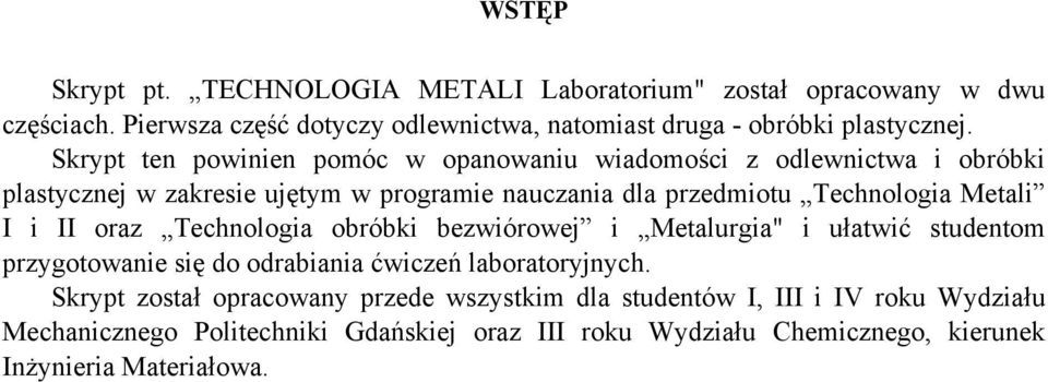 I i II oraz Technologia obróbki bezwiórowej i Metalurgia" i ułatwić studentom przygotowanie się do odrabiania ćwiczeń laboratoryjnych.