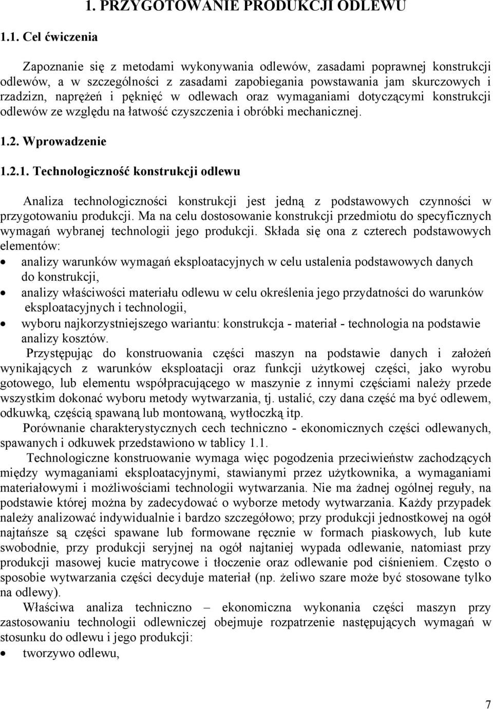 naprężeń i pęknięć w odlewach oraz wymaganiami dotyczącymi konstrukcji odlewów ze względu na łatwość czyszczenia i obróbki mechanicznej. 1.