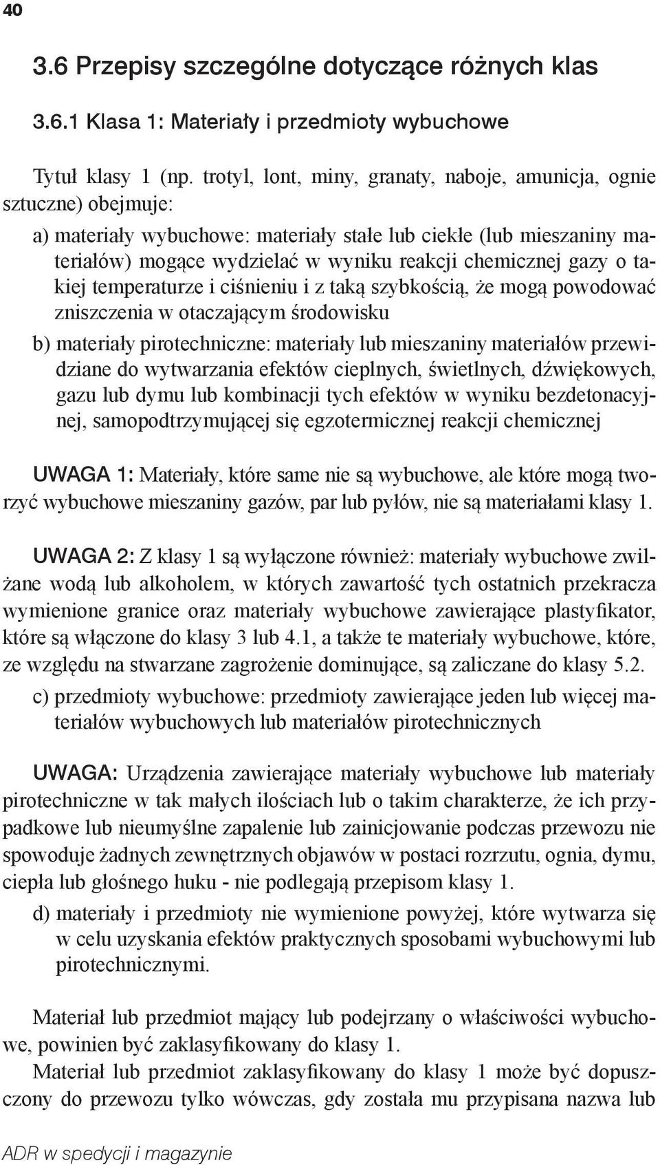 gazy o takiej temperaturze i ciśnieniu i z taką szybkością, że mogą powodować zniszczenia w otaczającym środowisku b) materiały pirotechniczne: materiały lub mieszaniny materiałów przewidziane do