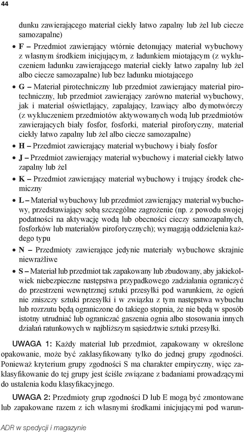 materiał pirotechniczny, lub przedmiot zawierający zarówno materiał wybuchowy, jak i materiał oświetlający, zapalający, łzawiący albo dymotwórczy (z wykluczeniem przedmiotów aktywowanych wodą lub