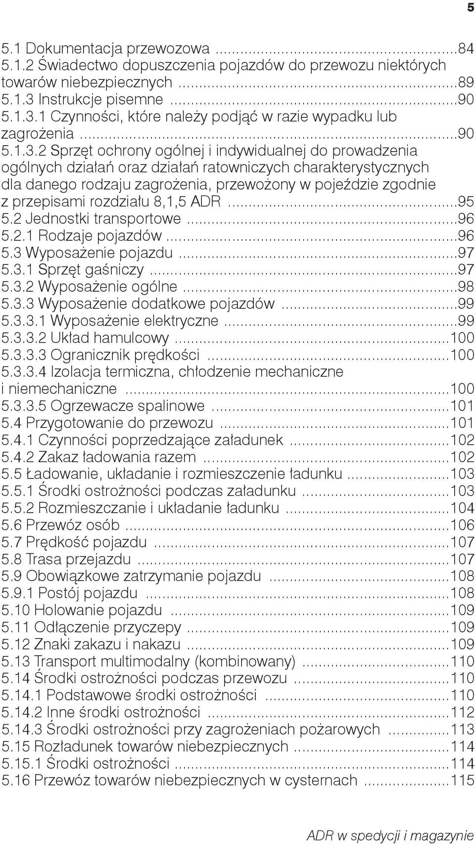 2 Sprzęt ochrony ogólnej i indywidualnej do prowadzenia ogólnych działań oraz działań ratowniczych charakterystycznych dla danego rodzaju zagrożenia, przewożony w pojeździe zgodnie z przepisami