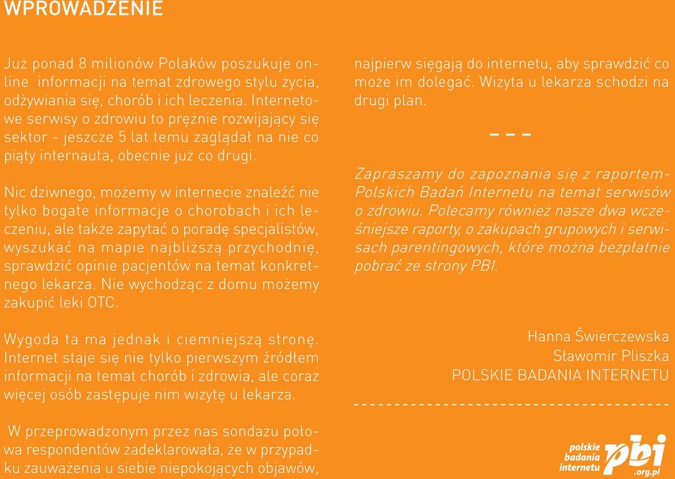 Nic dziwnego, możemy w internecie znaleźć nie tylko bogate informacje o chorobach i ich leczeniu, ale także zapytać o poradę specjalistów, wyszukać na mapie najbliższą przychodnię, sprawdzić opinie