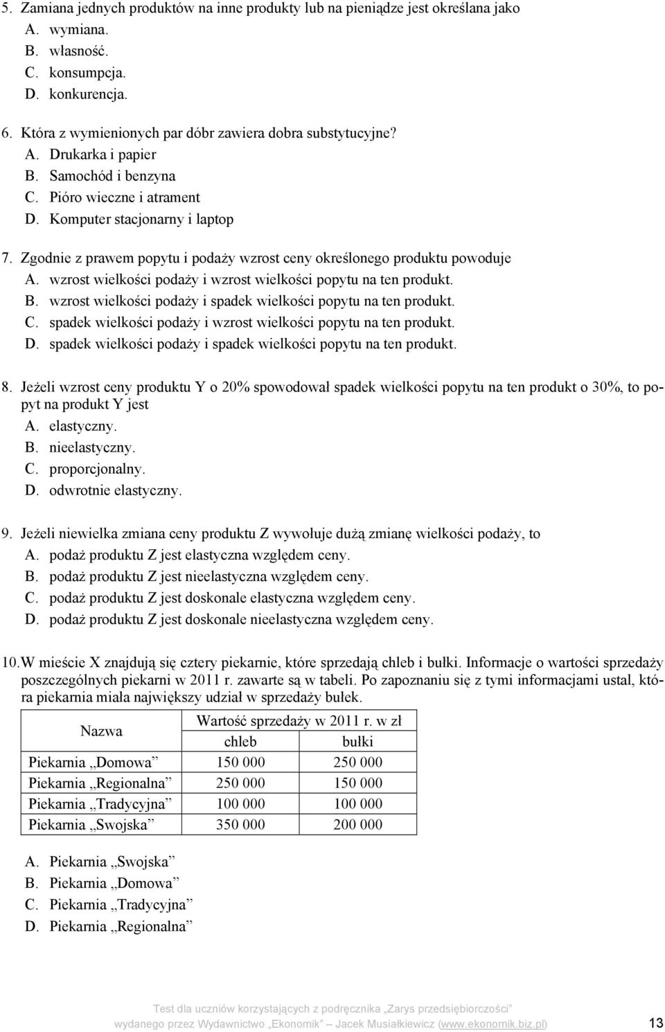 wzrost wielkości podaży i wzrost wielkości popytu na ten produkt. B. wzrost wielkości podaży i spadek wielkości popytu na ten produkt. C.