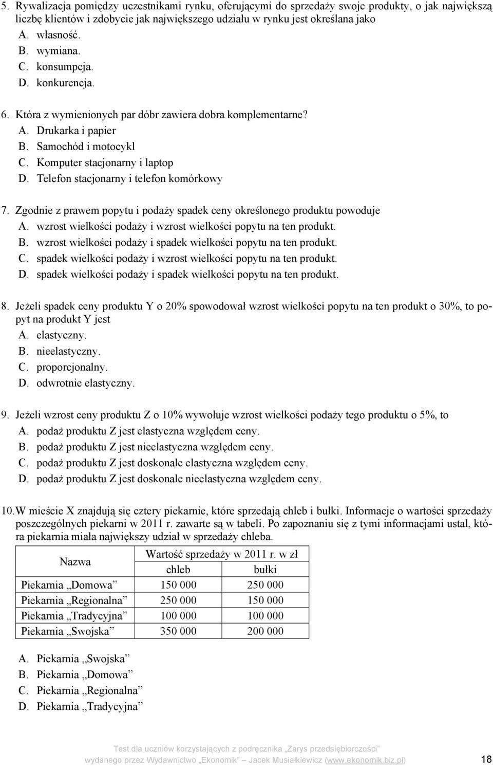 Telefon stacjonarny i telefon komórkowy 7. Zgodnie z prawem popytu i podaży spadek ceny określonego produktu powoduje A. wzrost wielkości podaży i wzrost wielkości popytu na ten produkt. B.