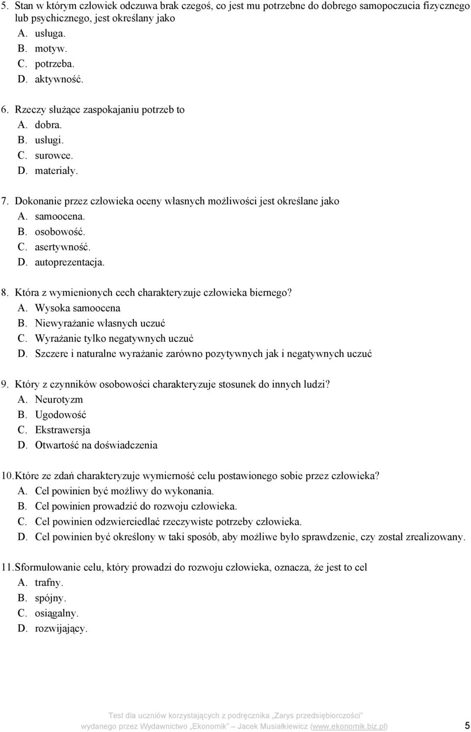 D. autoprezentacja. 8. Która z wymienionych cech charakteryzuje człowieka biernego? A. Wysoka samoocena B. Niewyrażanie własnych uczuć C. Wyrażanie tylko negatywnych uczuć D.