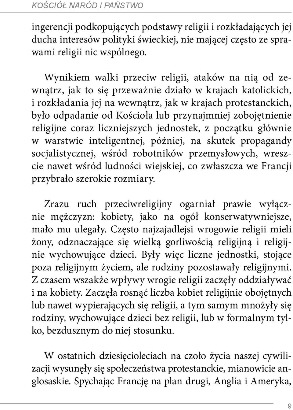 lub przynajmniej zobojętnienie religijne coraz liczniejszych jednostek, z początku głównie w warstwie inteligentnej, później, na skutek propagandy socjalistycznej, wśród robotników przemysłowych,