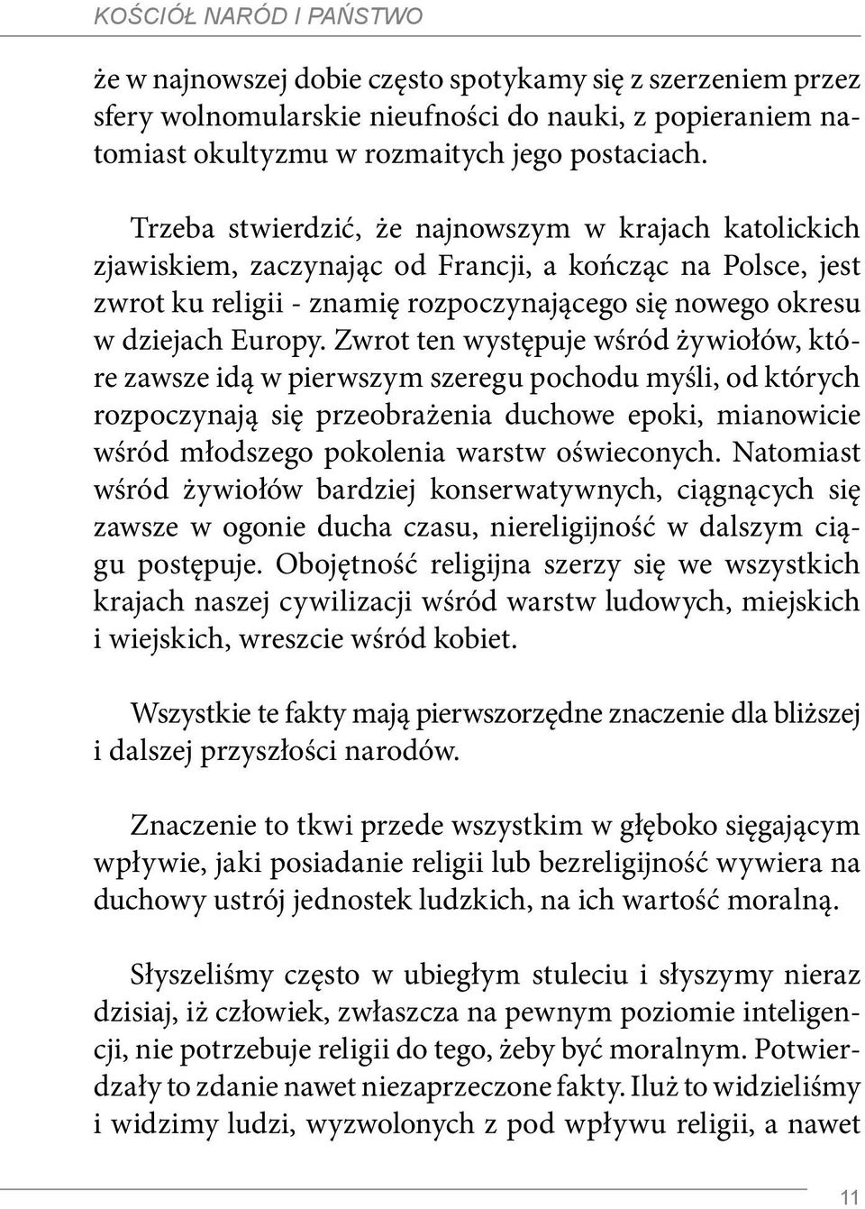 Zwrot ten występuje wśród żywiołów, które zawsze idą w pierwszym szeregu pochodu myśli, od których rozpoczynają się przeobrażenia duchowe epoki, mianowicie wśród młodszego pokolenia warstw