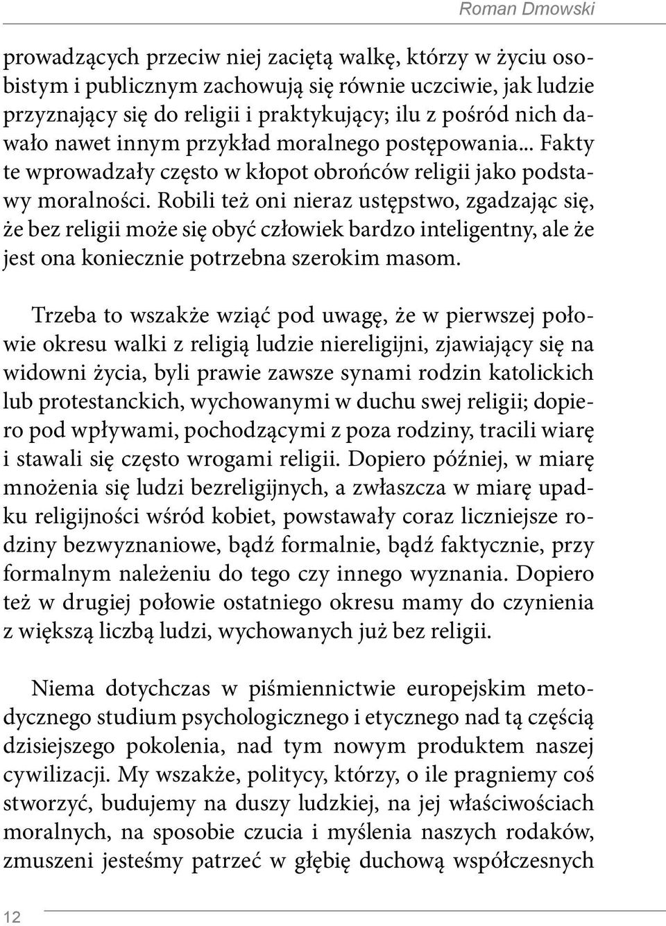 Robili też oni nieraz ustępstwo, zgadzając się, że bez religii może się obyć człowiek bardzo inteligentny, ale że jest ona koniecznie potrzebna szerokim masom.