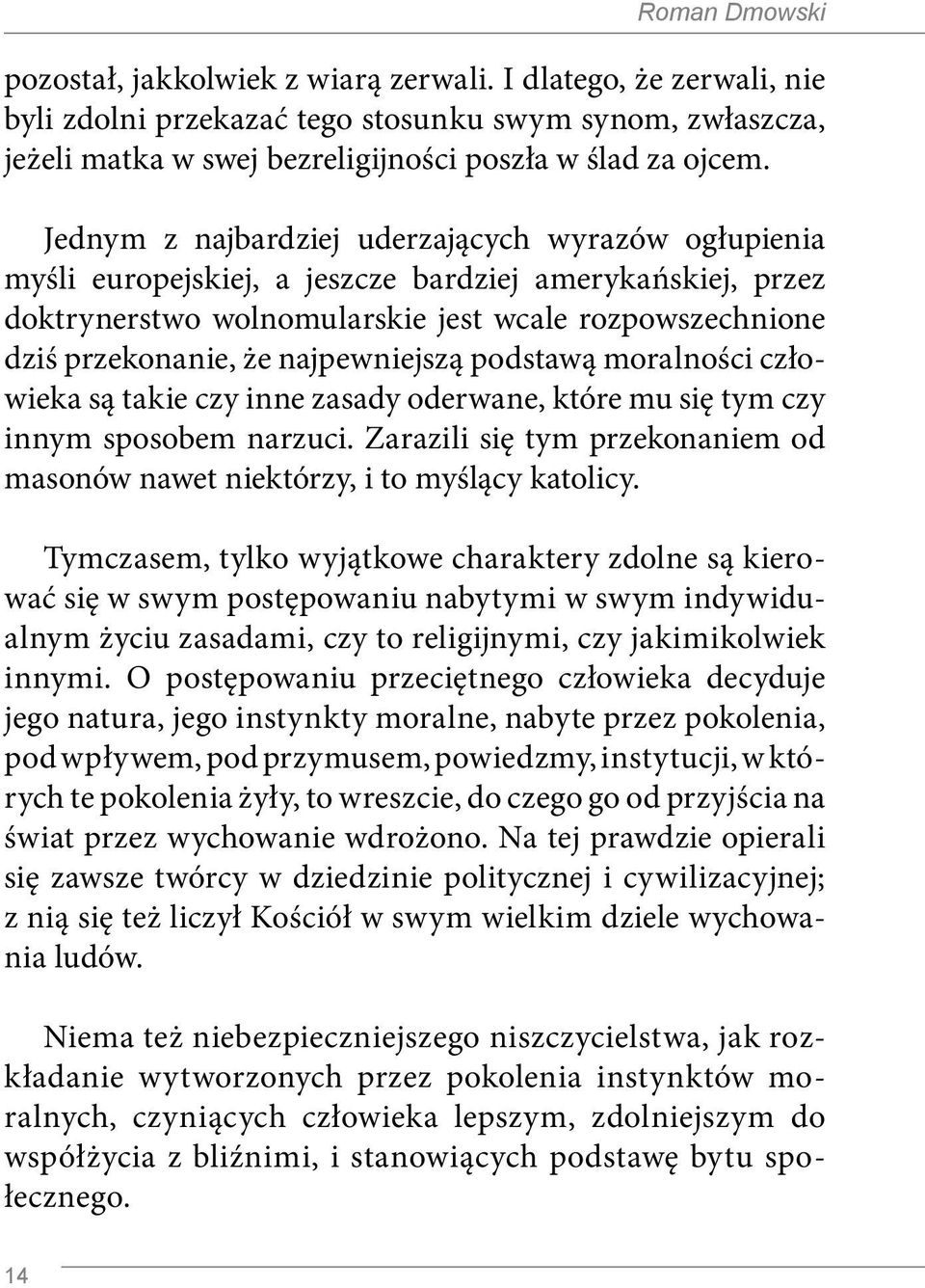 najpewniejszą podstawą moralności człowieka są takie czy inne zasady oderwane, które mu się tym czy innym sposobem narzuci.