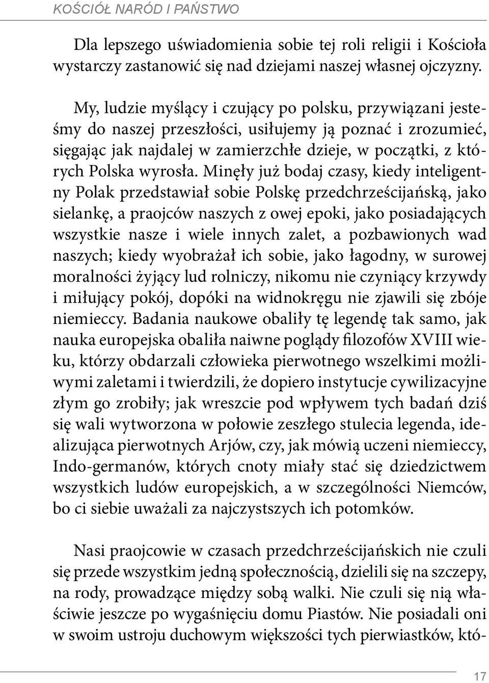 Minęły już bodaj czasy, kiedy inteligentny Polak przedstawiał sobie Polskę przedchrześcijańską, jako sielankę, a praojców naszych z owej epoki, jako posiadających wszystkie nasze i wiele innych