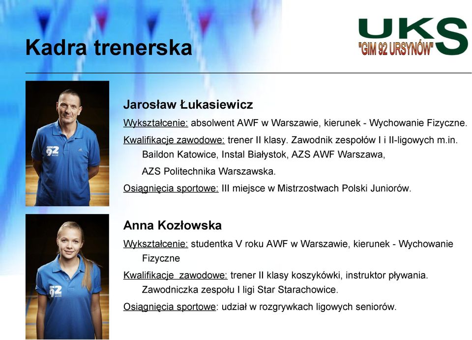 Osiągnięcia sportowe: III miejsce w Mistrzostwach Polski Juniorów.