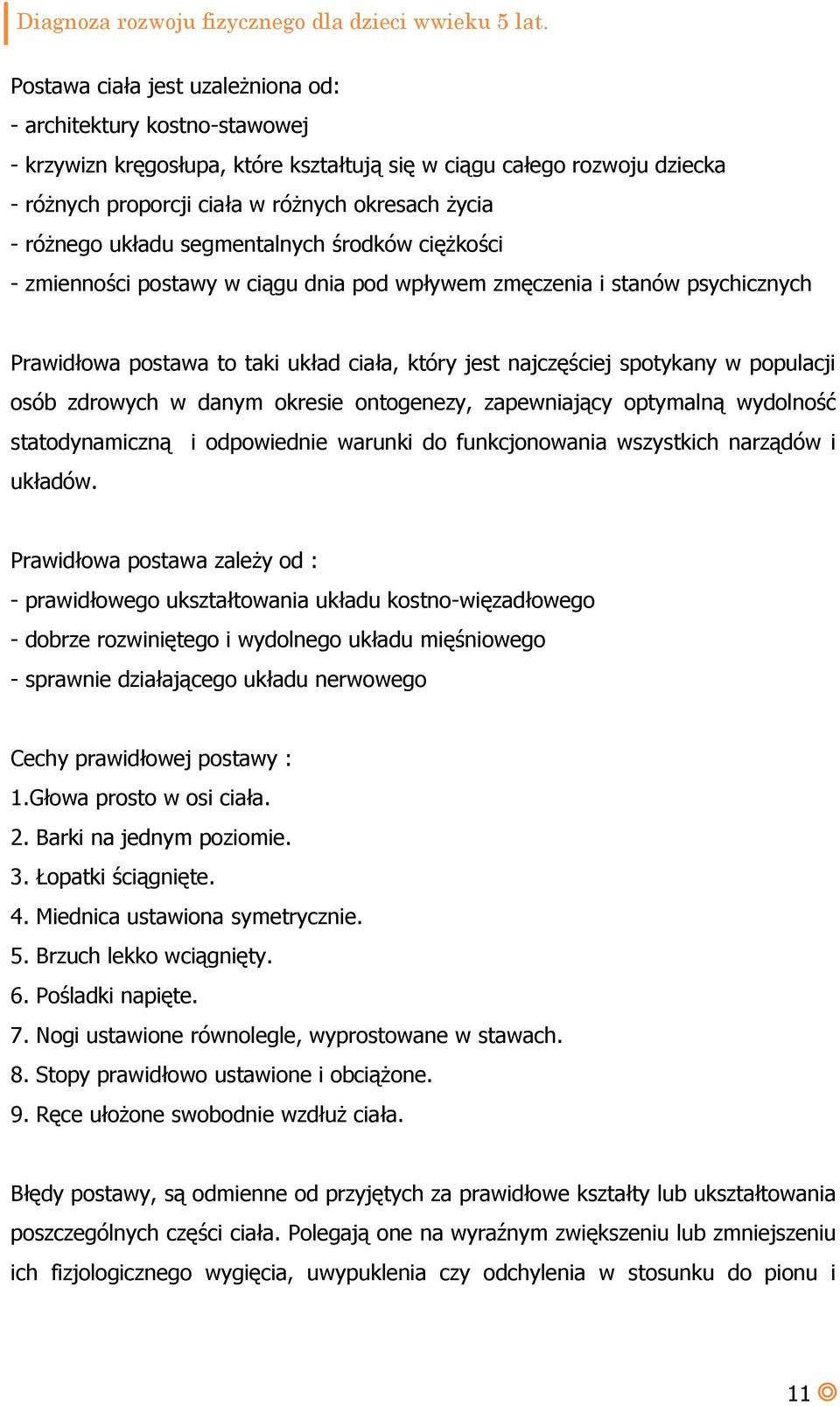 populacji osób zdrowych w danym okresie ontogenezy, zapewniający optymalną wydolność statodynamiczną i odpowiednie warunki do funkcjonowania wszystkich narządów i układów.