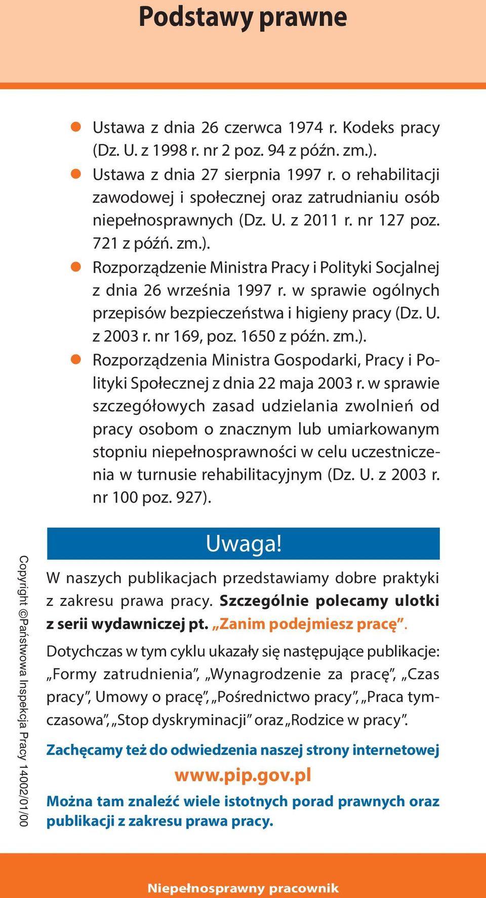 Rozporządzenie Ministra Pracy i Polityki Socjalnej z dnia 26 września 1997 r. w sprawie ogólnych przepisów bezpieczeństwa i higieny pracy (Dz. U. z 2003 r. nr 169, poz. 1650 z późn. zm.).