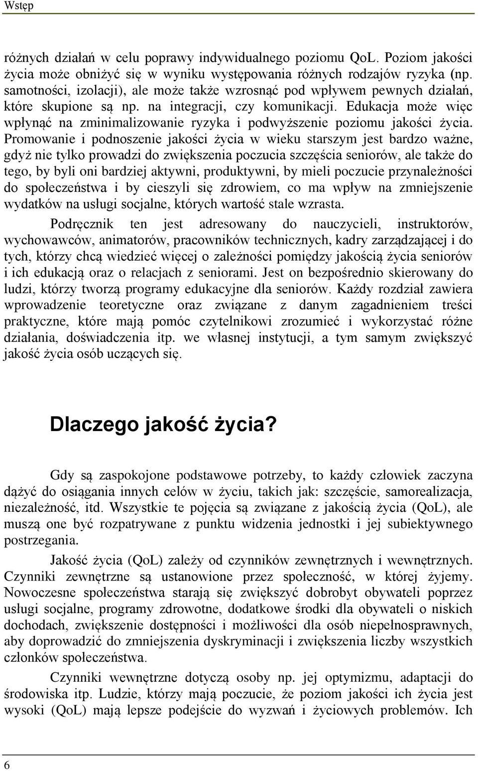 Edukacja może więc wpłynąć na zminimalizowanie ryzyka i podwyższenie poziomu jakości życia.