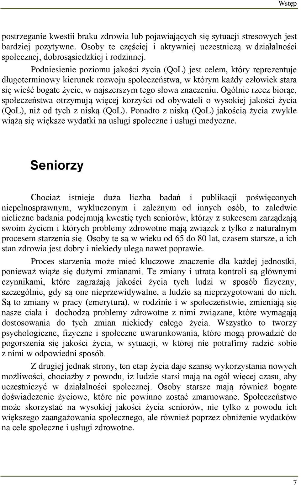 Podniesienie poziomu jakości życia (QoL) jest celem, który reprezentuje długoterminowy kierunek rozwoju społeczeństwa, w którym każdy człowiek stara się wieść bogate życie, w najszerszym tego słowa