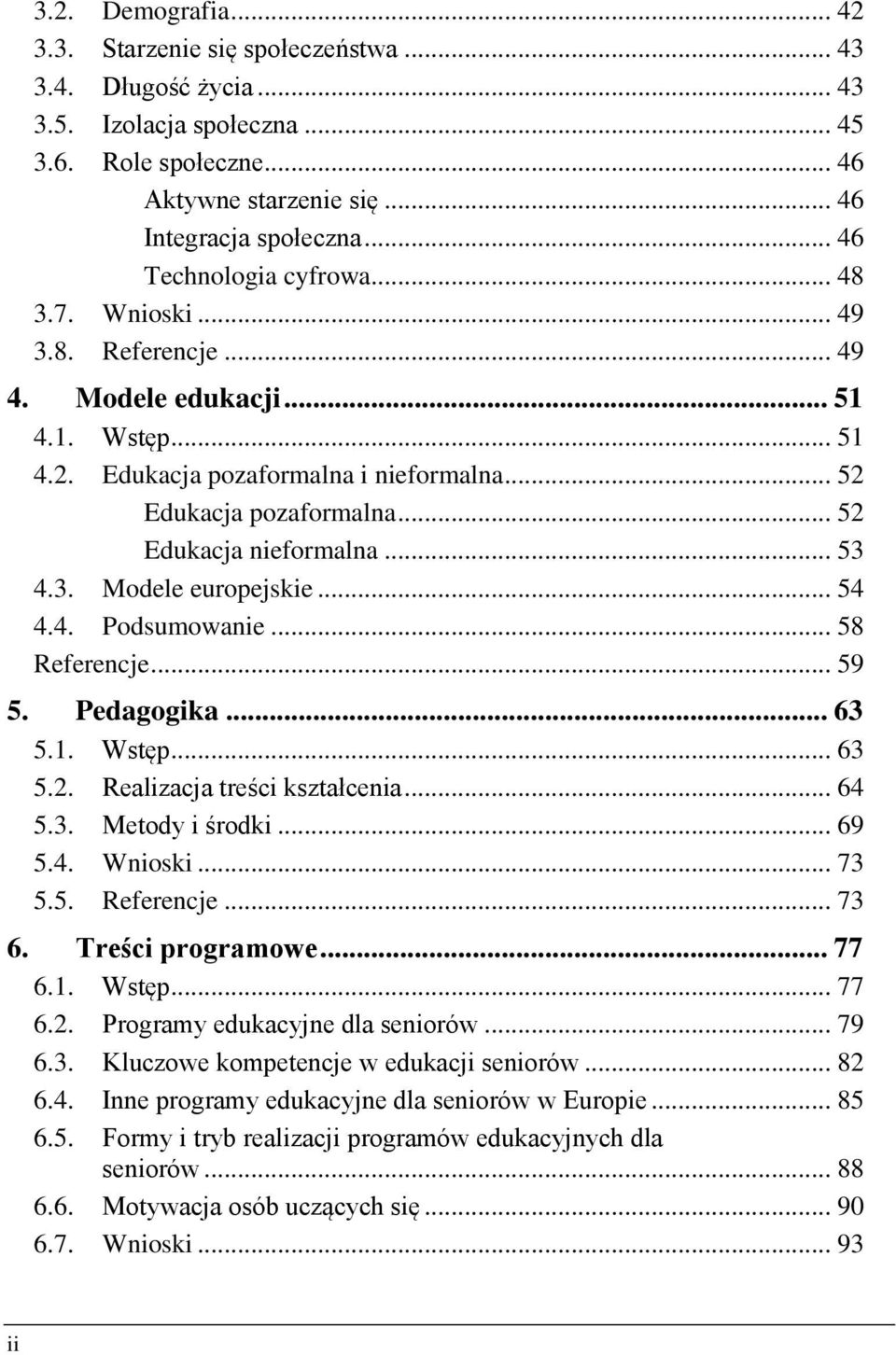 .. 52 Edukacja nieformalna... 53 4.3. Modele europejskie... 54 4.4. Podsumowanie... 58 Referencje... 59 5. Pedagogika... 63 5.1. Wstęp... 63 5.2. Realizacja treści kształcenia... 64 5.3. Metody i środki.