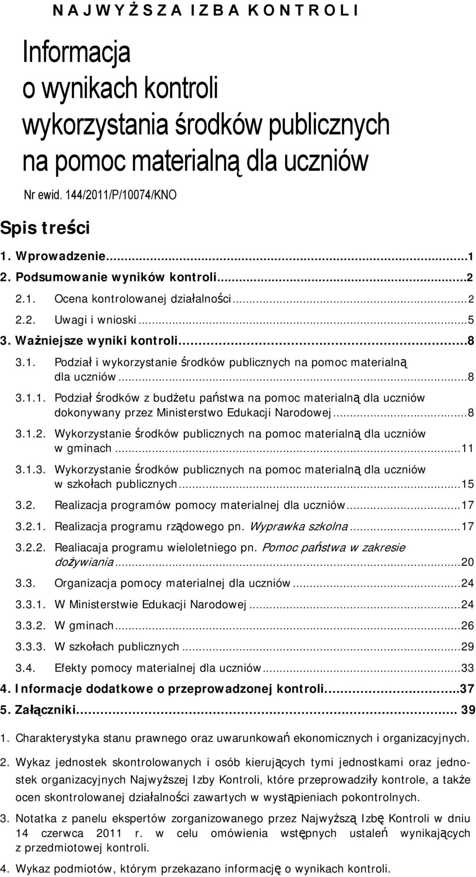 ..8 3.1.1. Podział środków z budżetu państwa na pomoc materialną dla uczniów dokonywany przez Ministerstwo Edukacji Narodowej...8 3.1.2.