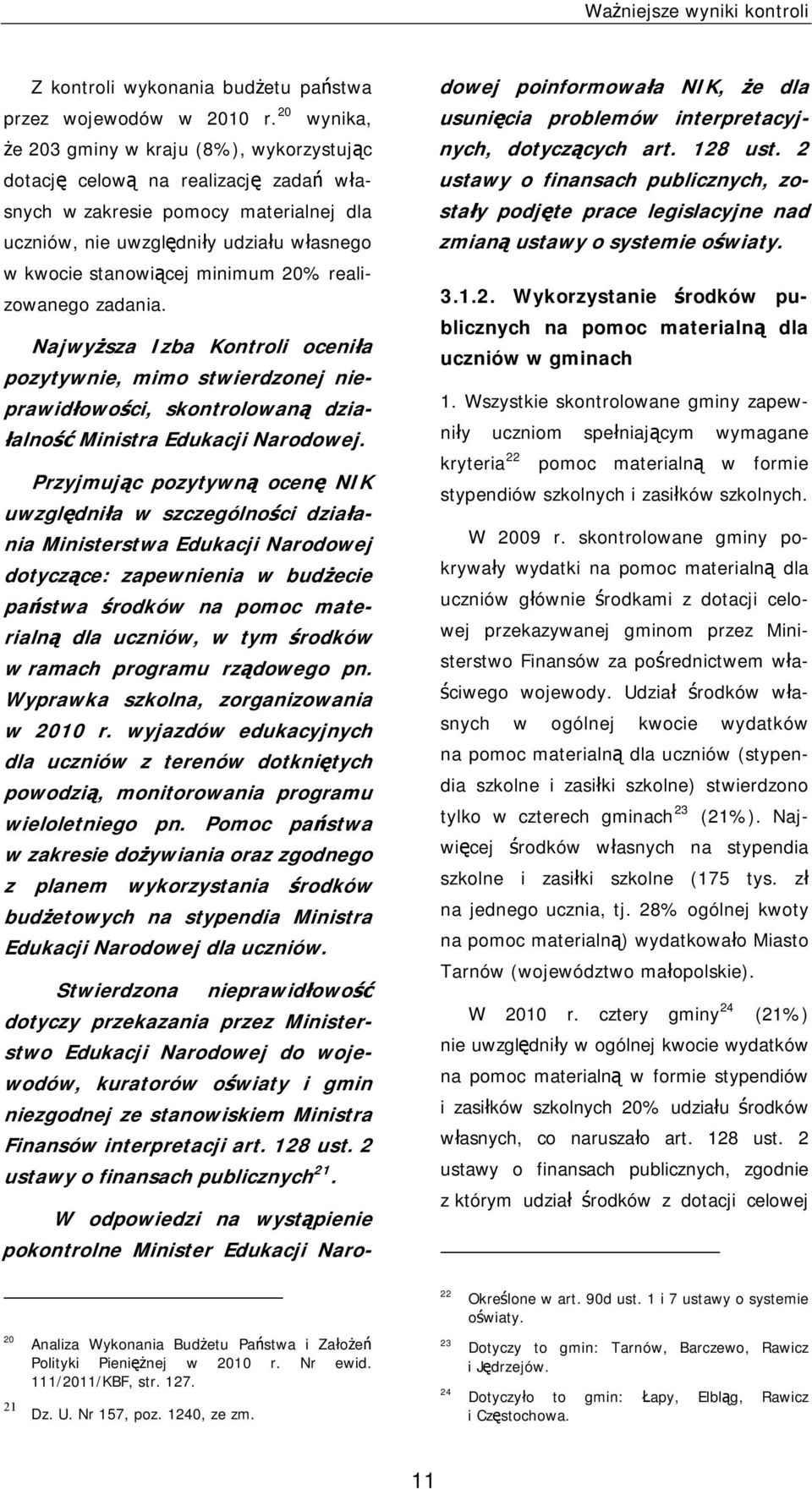 minimum 20% realizowanego zadania. Najwyższa Izba Kontroli oceniła pozytywnie, mimo stwierdzonej nieprawidłowości, skontrolowaną działalność Ministra Edukacji Narodowej.