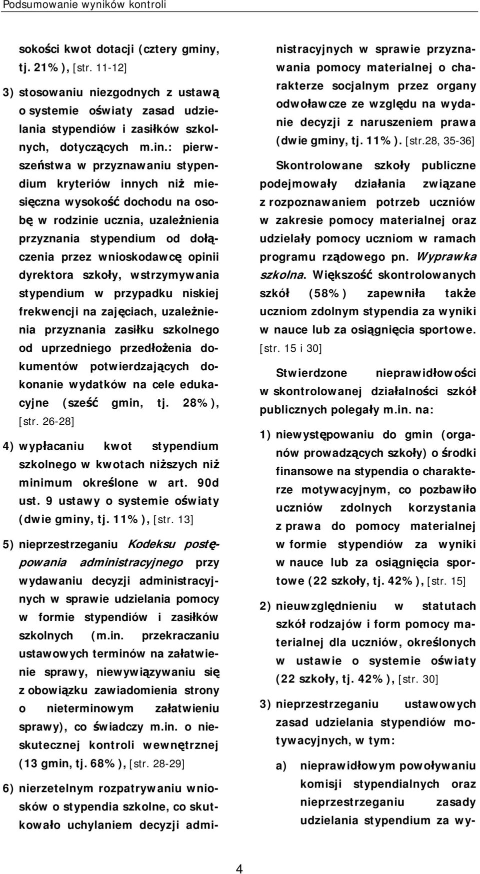 : pierwszeństwa w przyznawaniu stypendium kryteriów innych niż miesięczna wysokość dochodu na osobę w rodzinie ucznia, uzależnienia przyznania stypendium od dołączenia przez wnioskodawcę opinii