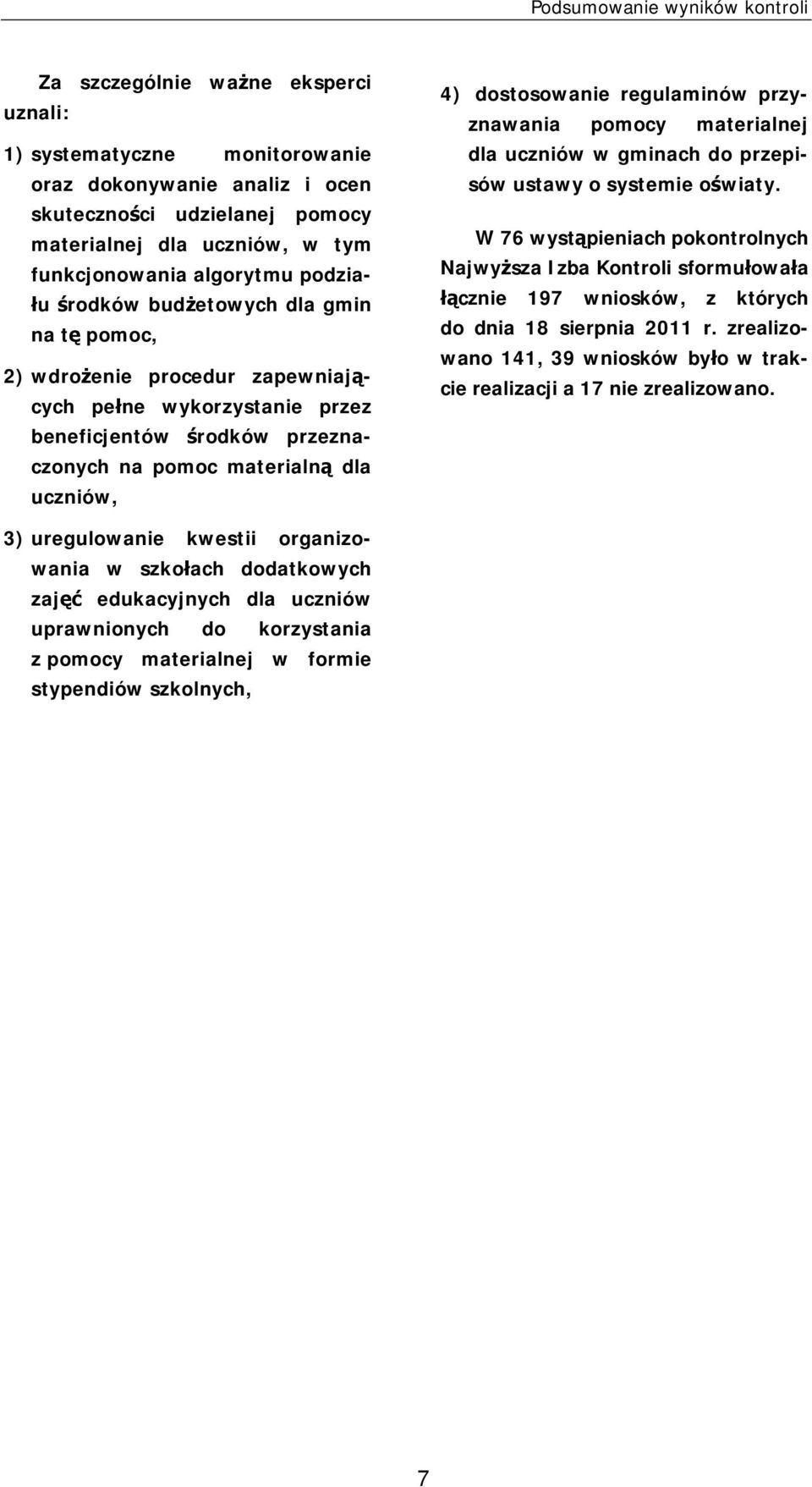 uczniów, 4) dostosowanie regulaminów przyznawania pomocy materialnej dla uczniów w gminach do przepisów ustawy o systemie oświaty.