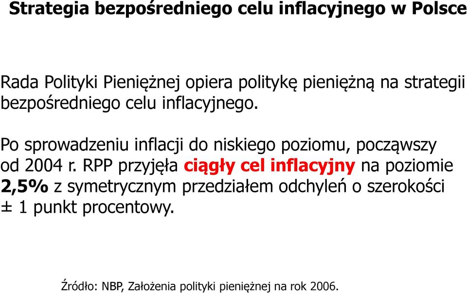 Po sprowadzeniu inflacji do niskiego poziomu, począwszy od 2004 r.