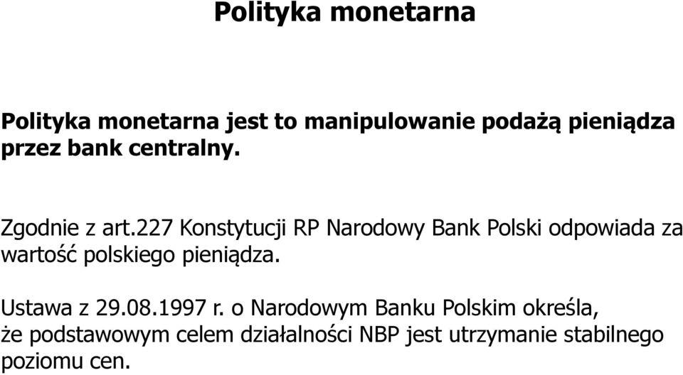 227 Konstytucji RP Narodowy Bank Polski odpowiada za wartość polskiego pieniądza.