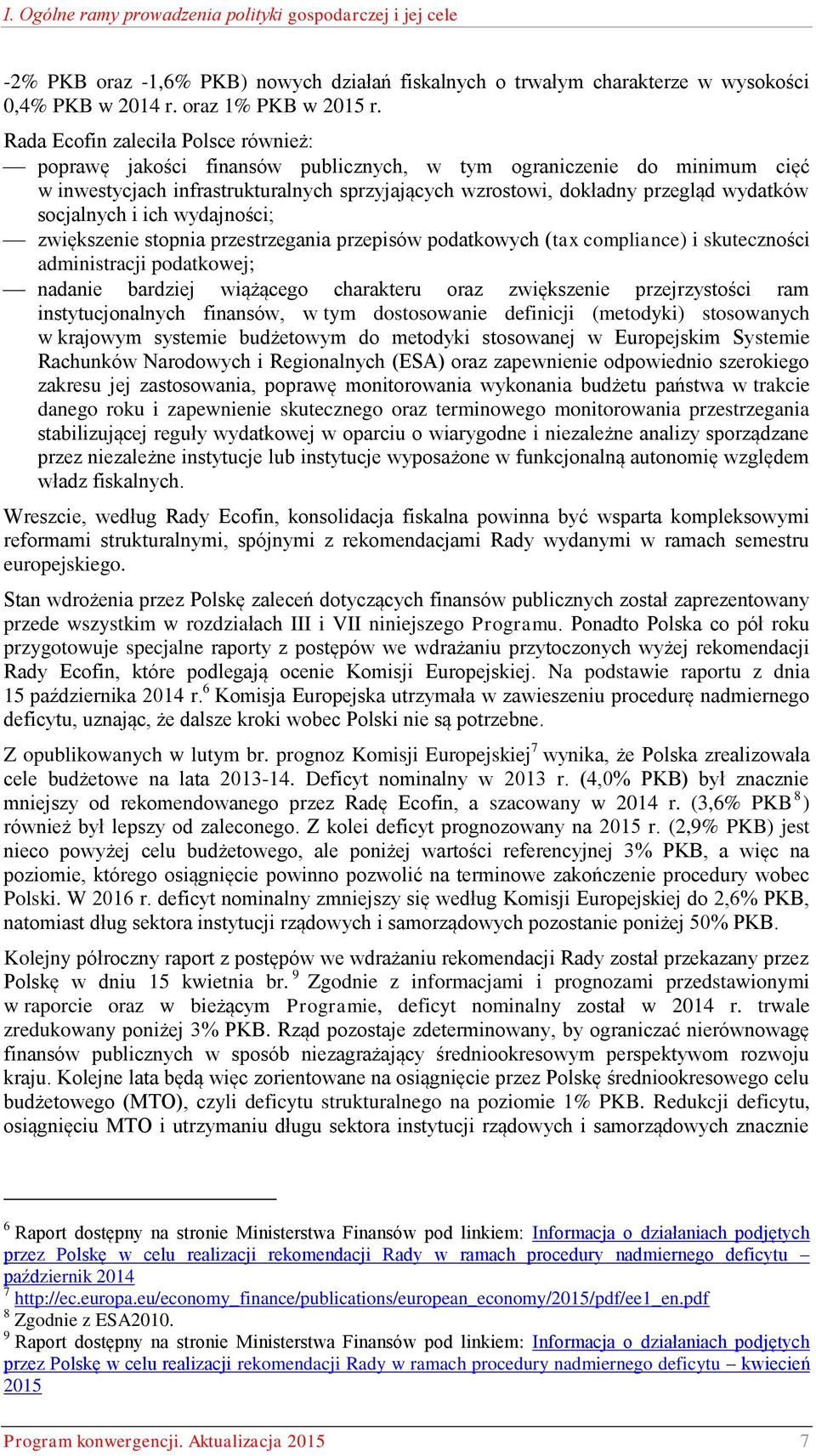 socjalnych i ich wydajności; zwiększenie stopnia przestrzegania przepisów podatkowych (tax compliance) i skuteczności administracji podatkowej; nadanie bardziej wiążącego charakteru oraz zwiększenie