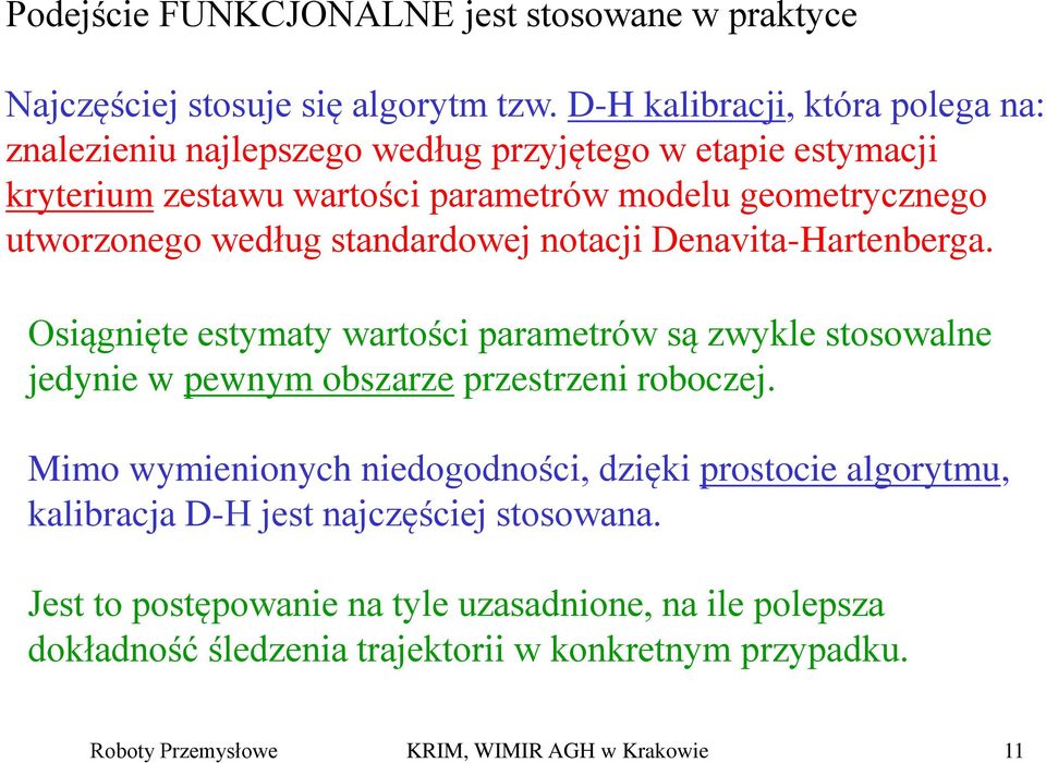 według standardowej notacji Denavita-Hartenberga. Osiągnięte estymaty wartości parametrów są zwykle stosowalne jedynie w pewnym obszarze przestrzeni roboczej.