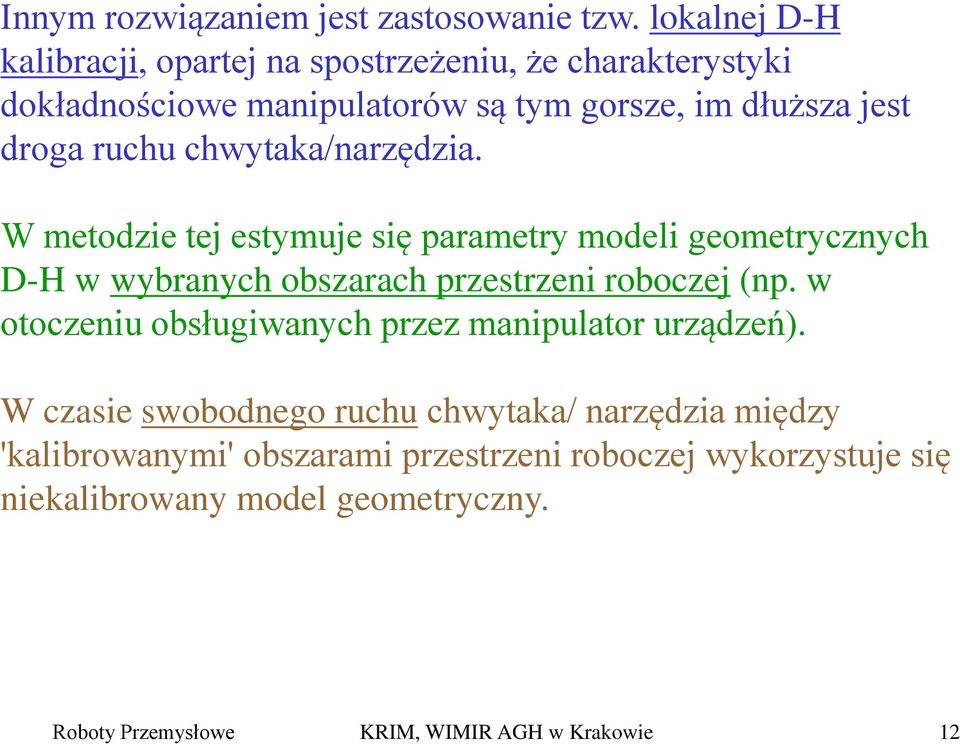 chwytaka/narzędzia. W metodzie tej estymuje się parametry modeli geometrycznych D-H w wybranych obszarach przestrzeni roboczej (np.