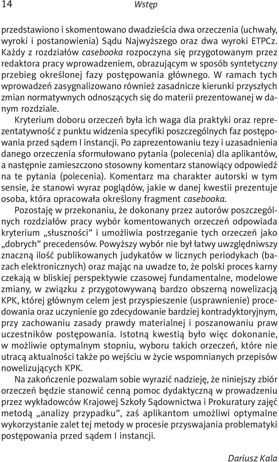 W ramach tych wprowadzeń zasygnalizowano również zasadnicze kierunki przyszłych zmian normatywnych odnoszących się do materii prezentowanej w danym rozdziale.