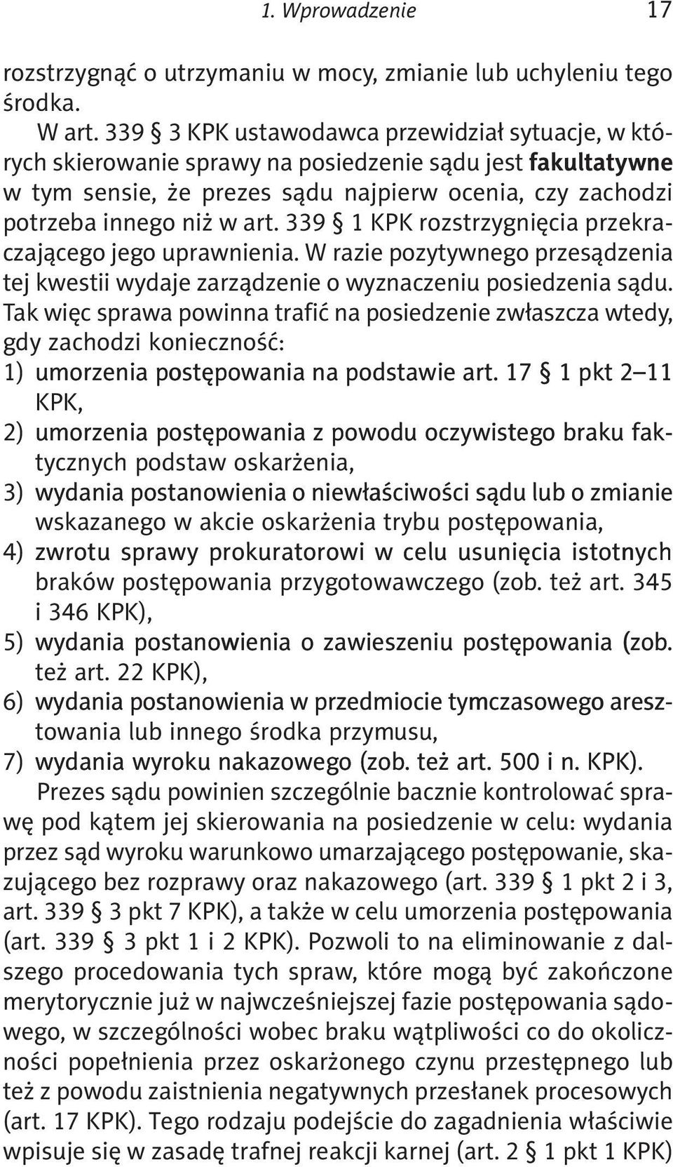 339 1 KPK rozstrzygnięcia przekraczającego jego uprawnienia. W razie pozytywnego przesądzenia tej kwestii wydaje zarządzenie o wyznaczeniu posiedzenia sądu.