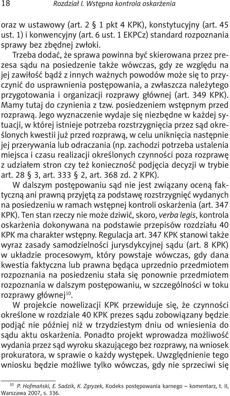 postępowania, a zwłaszcza należytego przygotowania i organizacji rozprawy głównej (art. 349 KPK). Mamy tutaj do czynienia z tzw. posiedzeniem wstępnym przed rozprawą.