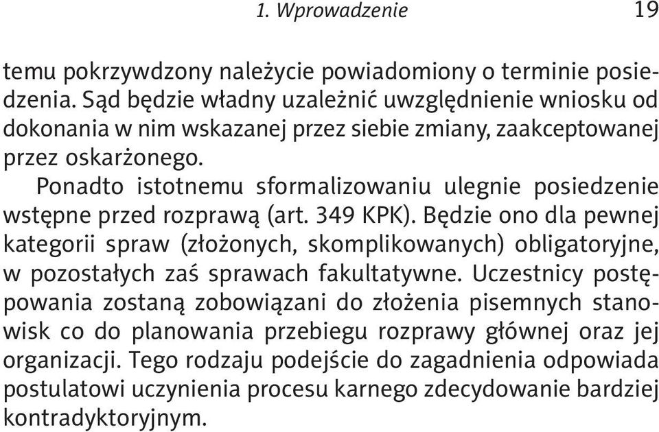 Ponadto istotnemu sformalizowaniu ulegnie posiedzenie wstępne przed rozprawą (art. 349 KPK).