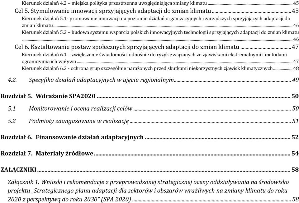 2 budowa systemu wsparcia polskich innowacyjnych technologii sprzyjających adaptacji do zmian klimatu... 46 Cel 6. Kształtowanie postaw społecznych sprzyjających adaptacji do zmian klimatu.