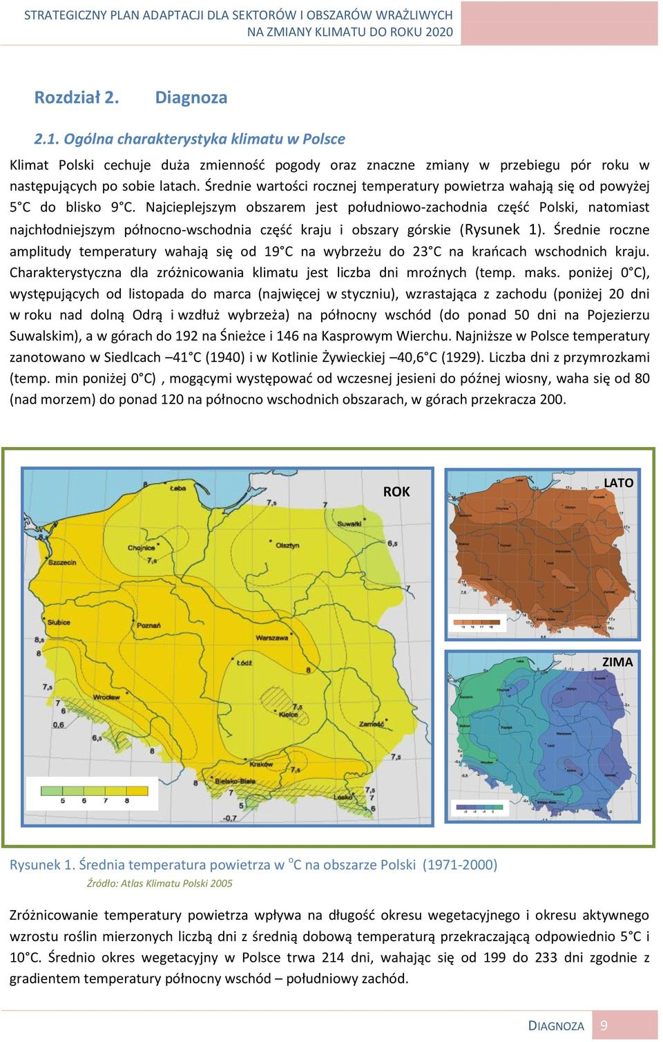 Najcieplejszym obszarem jest południowo-zachodnia częśd Polski, natomiast najchłodniejszym północno-wschodnia częśd kraju i obszary górskie (Rysunek 1).