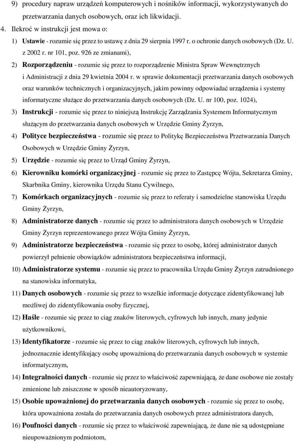 926 ze zmianami), 2) Rozporządzeniu - rozumie się przez to rozporządzenie Ministra Spraw Wewnętrznych i Administracji z dnia 29 kwietnia 2004 r.