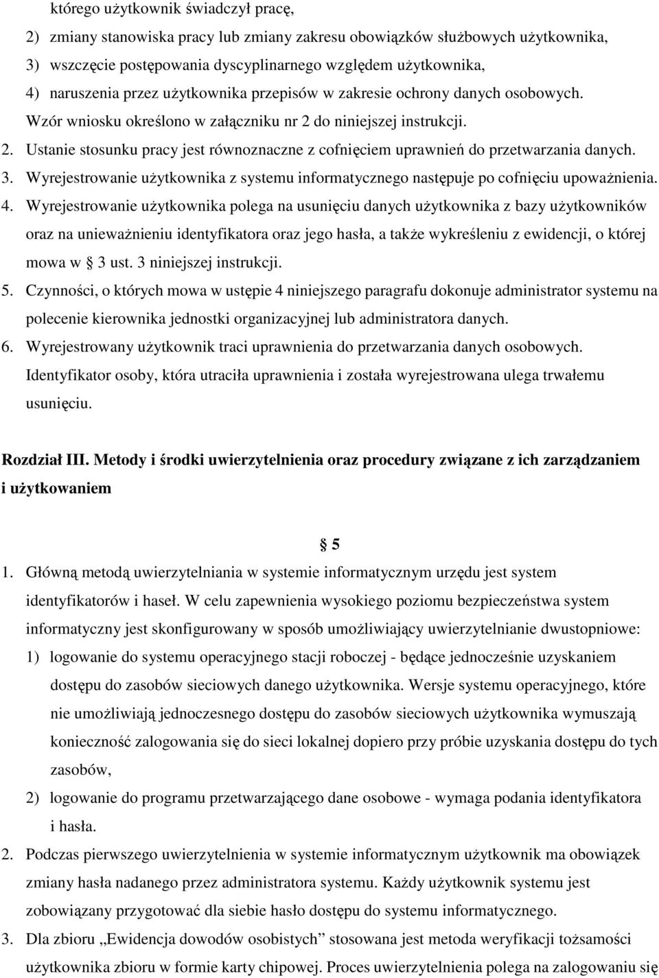 3. Wyrejestrowanie użytkownika z systemu informatycznego następuje po cofnięciu upoważnienia. 4.