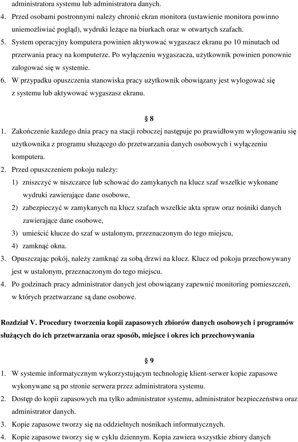 System operacyjny komputera powinien aktywować wygaszacz ekranu po 10 minutach od przerwania pracy na komputerze. Po wyłączeniu wygaszacza, użytkownik powinien ponownie zalogować się w systemie. 6.