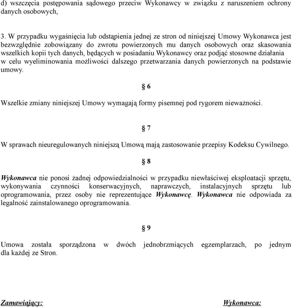 danych, będących w posiadaniu Wykonawcy oraz podjąć stosowne działania w celu wyeliminowania możliwości dalszego przetwarzania danych powierzonych na podstawie umowy.