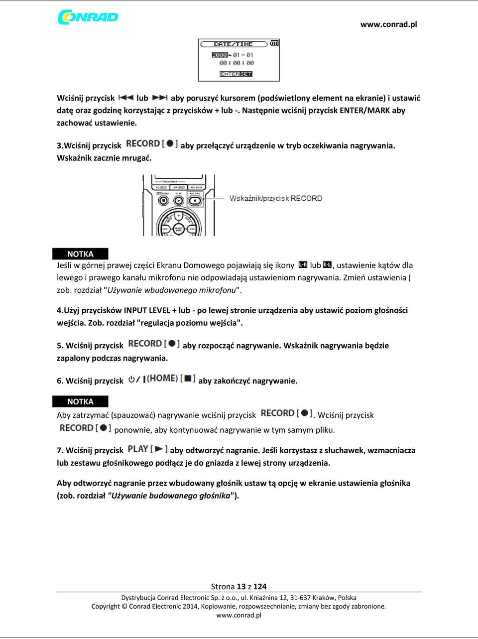 Jeśli w górnej prawej części Ekranu Domowego pojawiają się ikony lub, ustawienie kątów dla lewego i prawego kanału mikrofonu nie odpowiadają ustawieniom nagrywania. Zmień ustawienia ( zob.