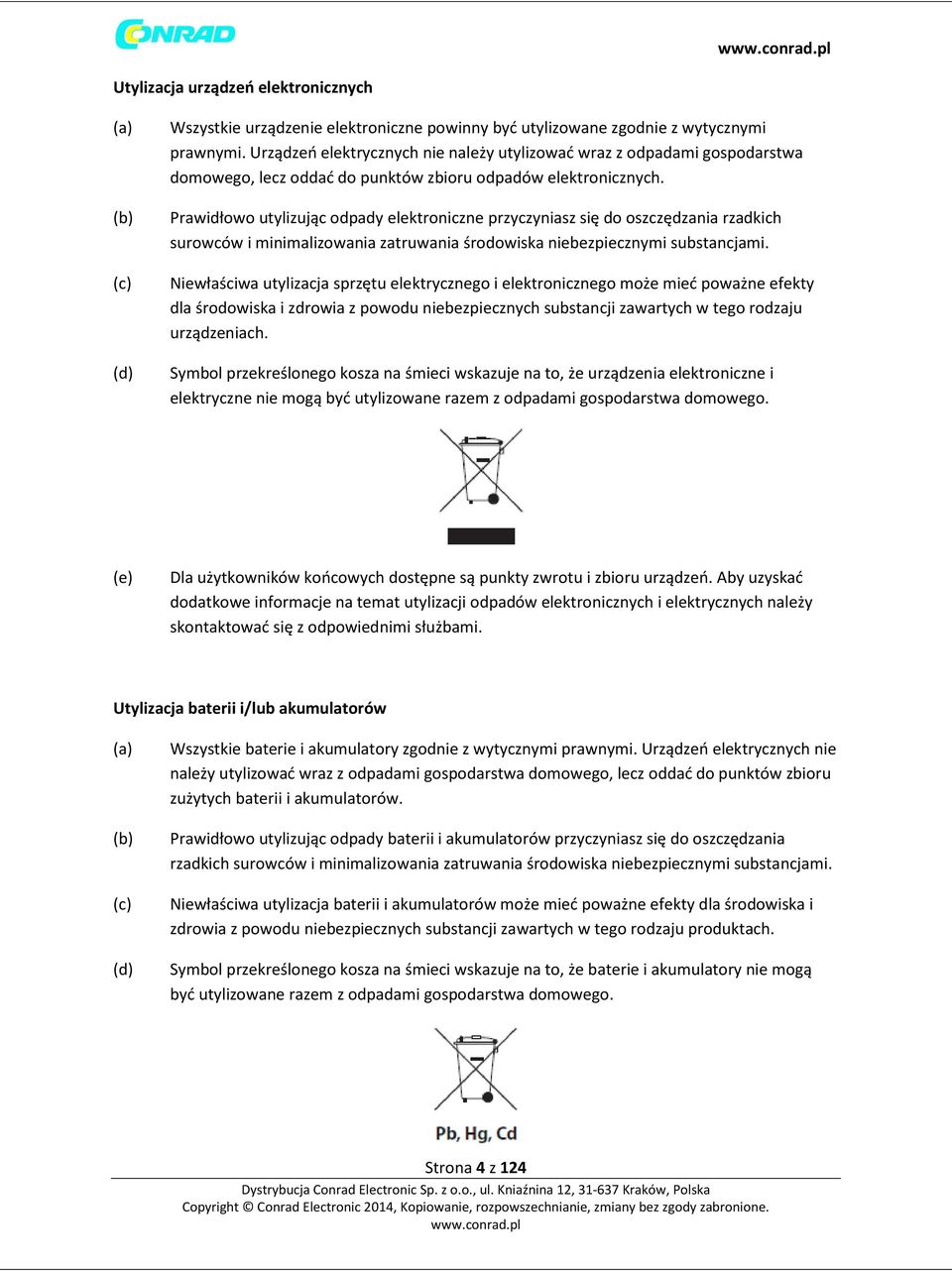 Prawidłowo utylizując odpady elektroniczne przyczyniasz się do oszczędzania rzadkich surowców i minimalizowania zatruwania środowiska niebezpiecznymi substancjami.