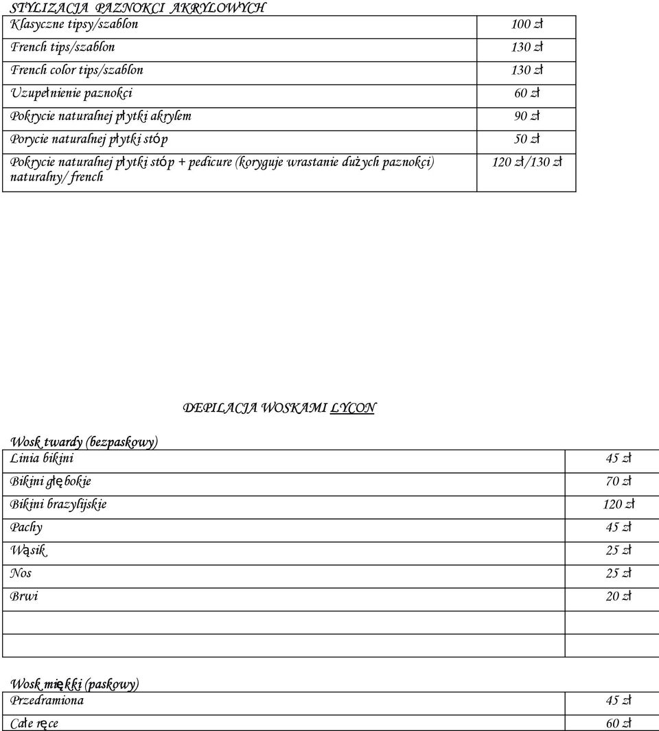 dużych paznokci) naturalny/ french 100 zł 1 1 60 zł 90 zł 50 zł /1 DEPILACJA WOSKAMI LYCON Wosk twardy (bezpaskowy) Linia bikini