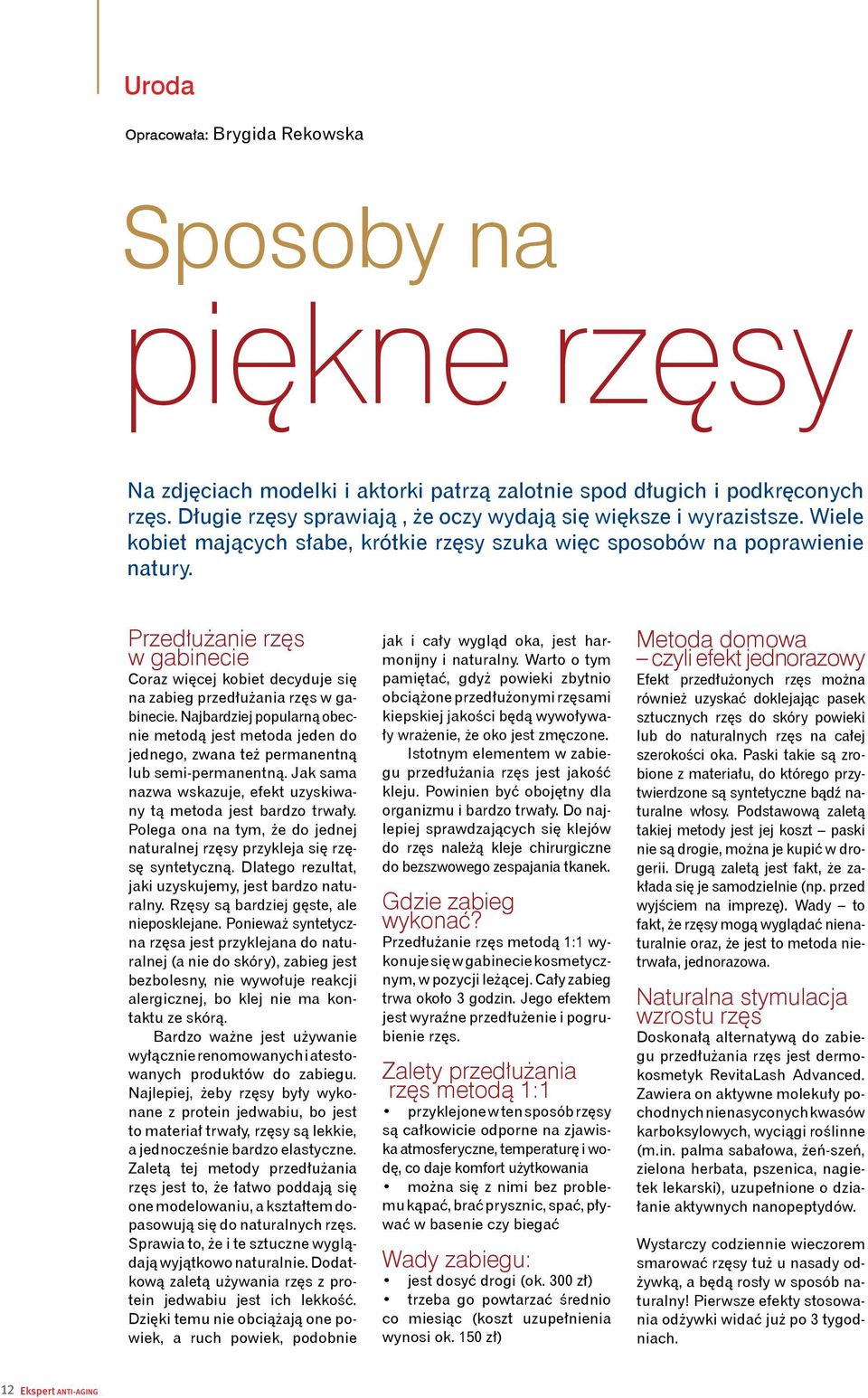 Przedłużanie rzęs w gabinecie Coraz więcej kobiet decyduje się na zabieg przedłużania rzęs w gabinecie.