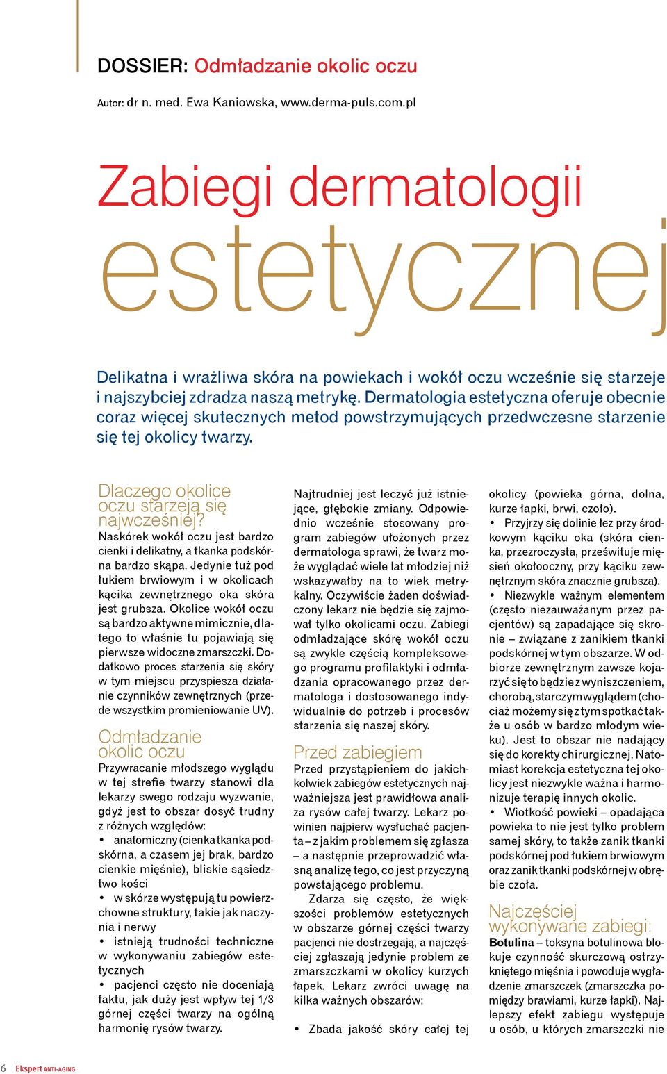 Dermatologia estetyczna oferuje obecnie coraz więcej skutecznych metod powstrzymujących przedwczesne starzenie się tej okolicy twarzy. Dlaczego okolice oczu starzeją się najwcześniej?