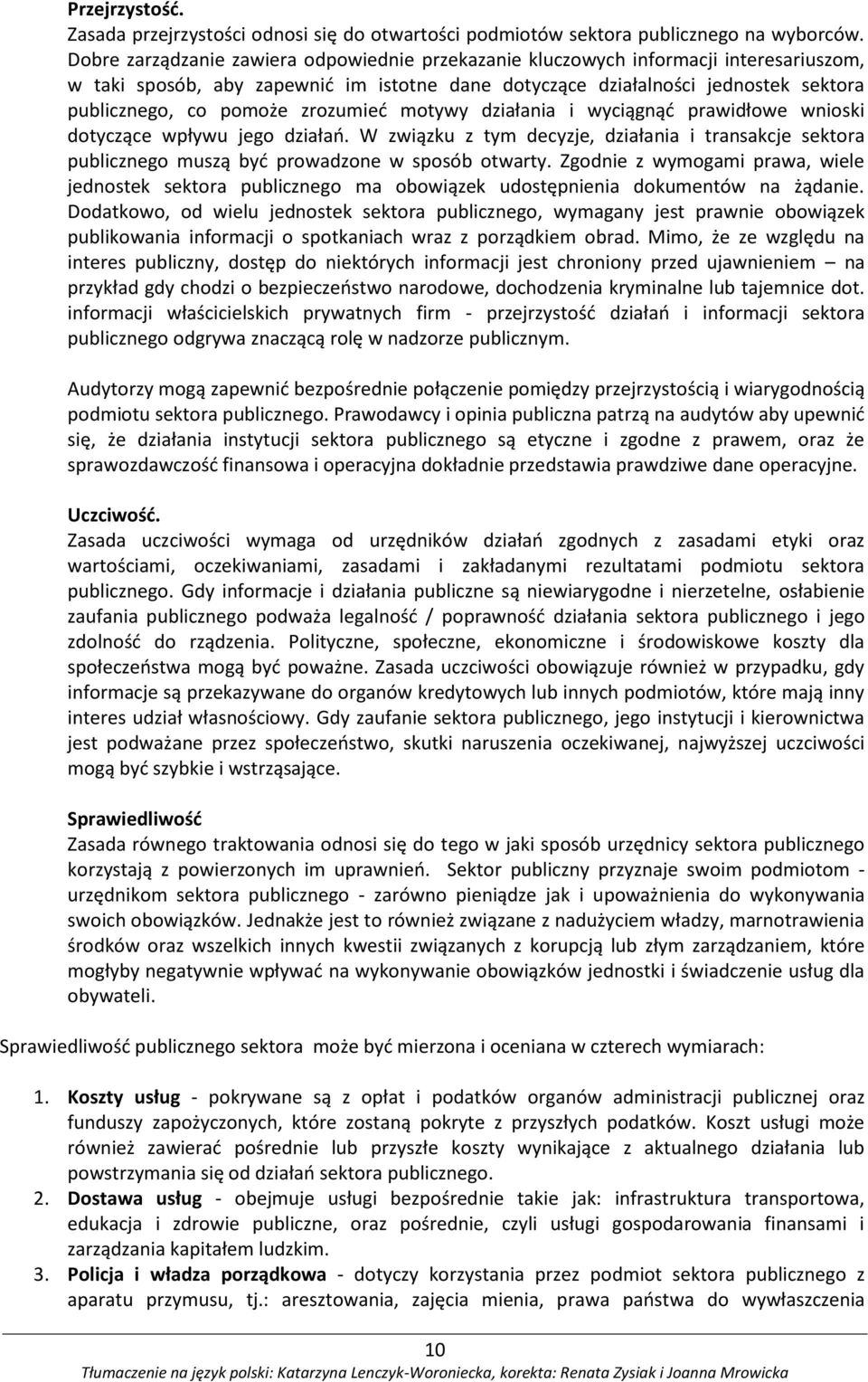 zrozumieć motywy działania i wyciągnąć prawidłowe wnioski dotyczące wpływu jego działań. W związku z tym decyzje, działania i transakcje sektora publicznego muszą być prowadzone w sposób otwarty.